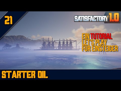🛢️Der STARTER ÖL Aufbau für Einsteiger - 21 - SATISFACTORY 1.0 - Tutorial Let's Play