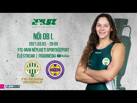 FM | FTC-Telekom Waterpolo - UVSE (női vízilabda Ob I) | 2021. 03. 03.