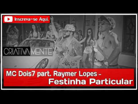 MC Dois7 part Raymer Lopes - Festinha Particular