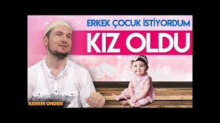 ERKEK ÇOCUK İSTİYORDUM, KIZ OLDU! / Kerem Önder