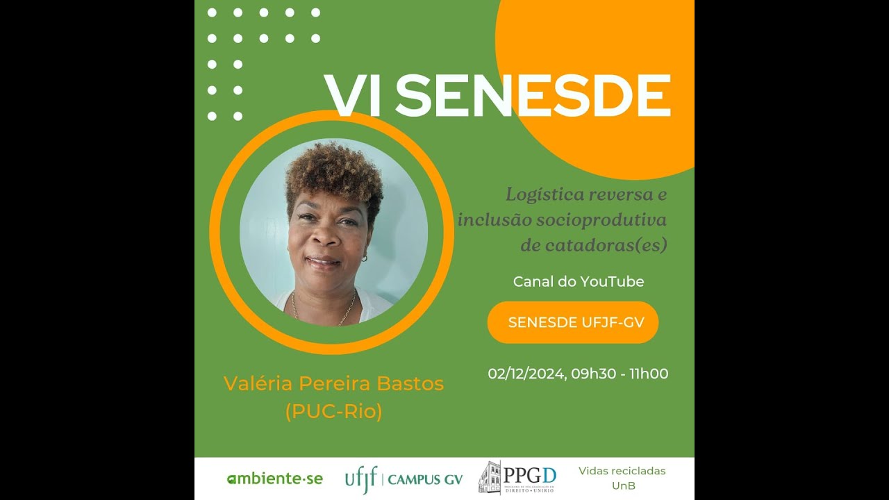 VI SENESDE - "Logística reversa e inclusão socioprodutiva de catadoras(es)", com Valéria P. Bastos