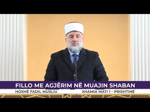 HUTBE | Fillo me agjërim në muajin shaban - Fadil Musliu