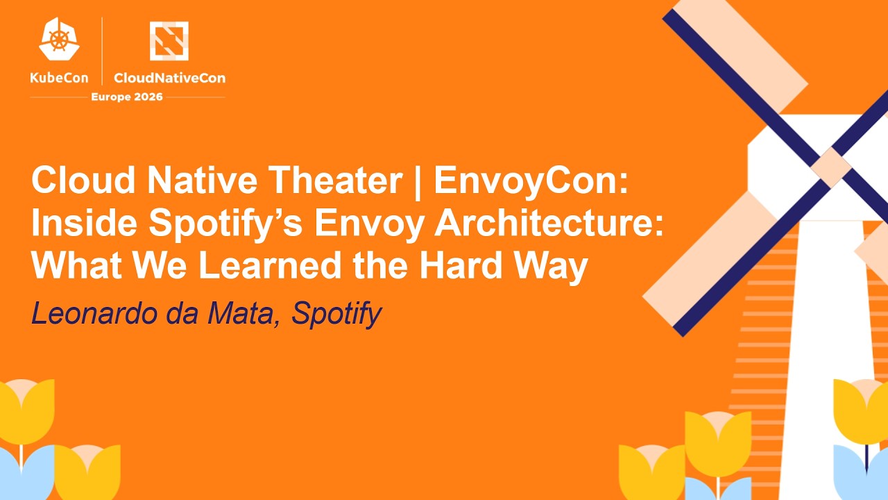 Cloud Native Theater | EnvoyCon: Inside Spotify’s Envoy Architecture: What We Le... Leonardo da Mata