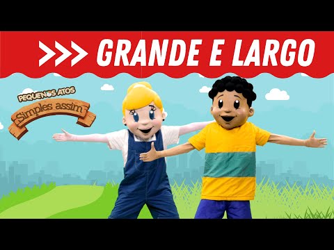 Grande e Largo | SIMPLES ASSIM | Pequenos Atos