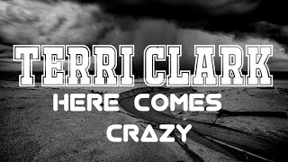 Terri Clark - Here Comes Crazy Lyrics