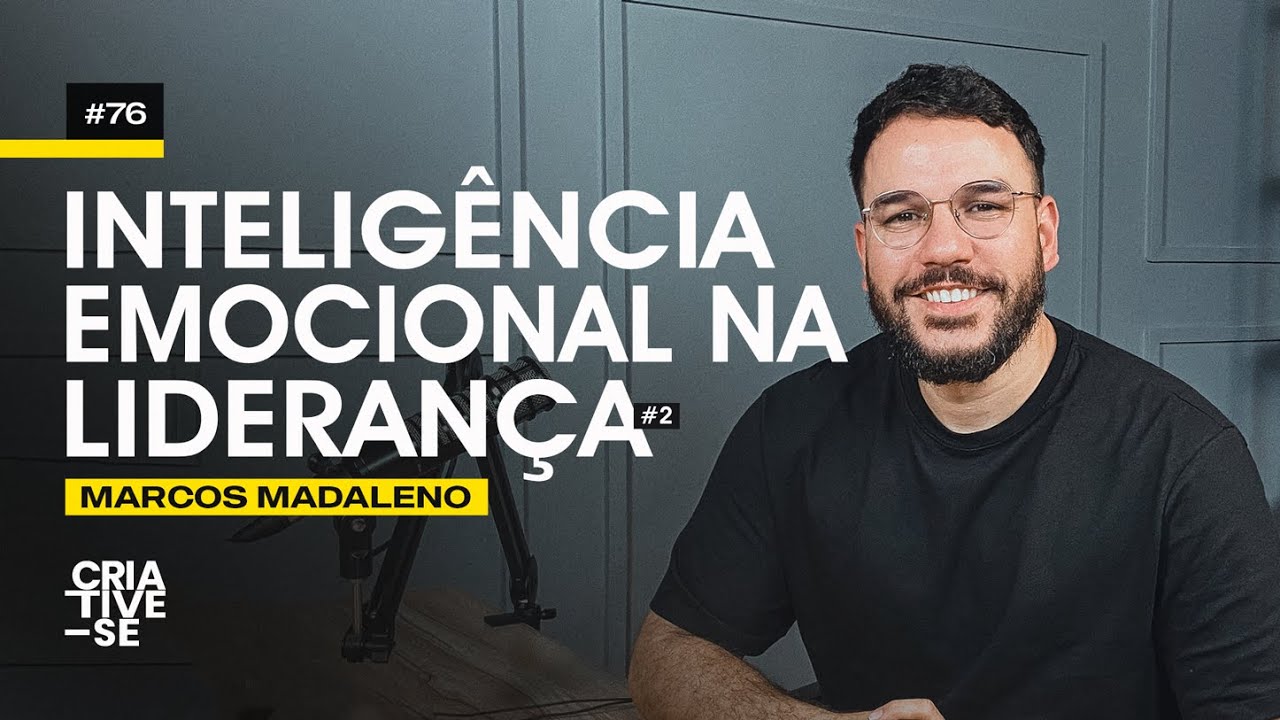 INTELIGÊNCIA EMOCIONAL NA LIDERANÇA - Marcos Madaleno | Criative-se Podcast Ep.76 | Pt.2