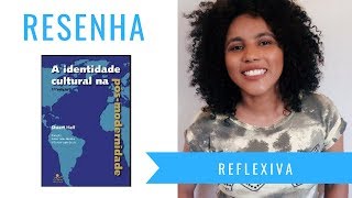 RESENHA REFLEXIVA | A identidade cultural na pós-modernidade | Stuart Hall