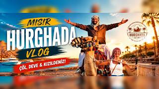 HURGHADA’DA UNUTULMAZ MACERA! 🐪 ÇÖL SAFARİSİ, DEVELER VE KIZILDENİZ | Mısır Vlog