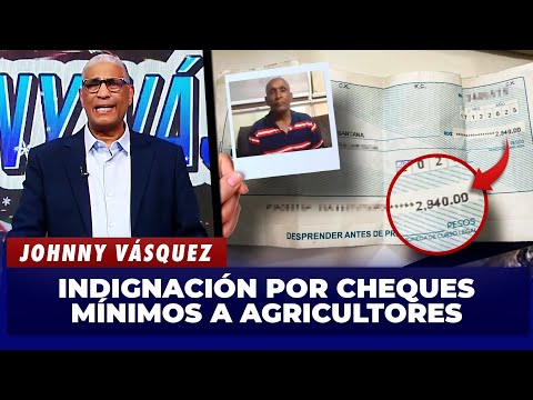Johnny Vásquez: questions checks of 2 and 3 thousand pesos to farmers “What a disgrace” | Morning...
