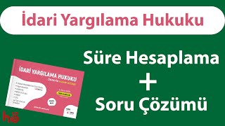 İdari Yargılama Hukuku - Süre Hesaplama - Soru Çözümü