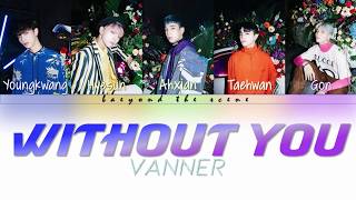 VANNER(배너) - WITHOUT YOU Color Coded Lyrics [Han/Rom/Eng]