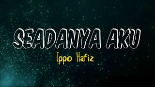 Download lagu Seadanya Aku (ippo hafiz) -  Lyrics mp3