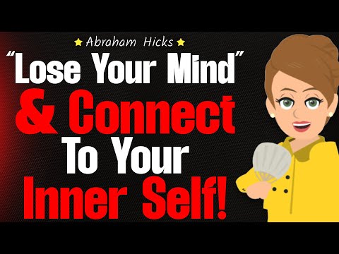 “Lose Your Mind” & Connect to Your Inner Self! 🧘‍♀️ Abraham Hicks 2024