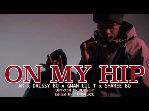 AR x Drissy Bo x Gman Lul T x Sharee Bo - On My Hip ( Music Video) || Dir. Bubsop x Yamsauce