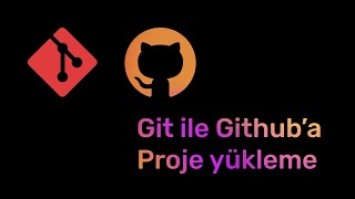 Git ile Github'a proje nasıl yüklenir? Basit ve hızlı anlatım.