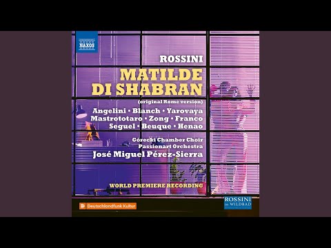 Matilde di Shabran, Act II Scene 17 (1821 Version) : Ami alfine? E chi non ama? (Live)