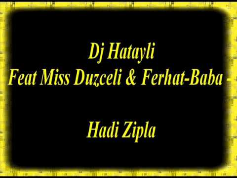 Dj Hatayli Feat Miss Duzceli & Ferhat Baba Hadi Zipla