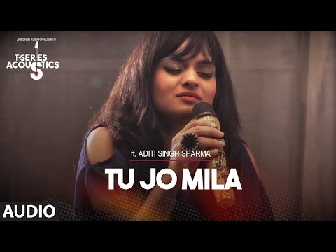 Tu Jo Mila Full Audio Song I T-Series Acoustics I Aditi Singh Sharma