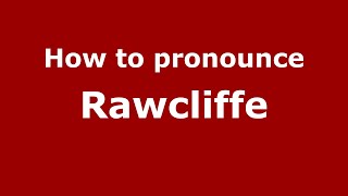 How to pronounce Rawcliffe