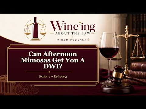 “Wine”ing About The Law S1E3 | Can Afternoon Mimosas Get You a DWI?