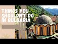 Things You Shouldn T Do In Bulgaria