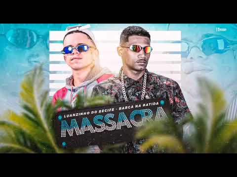 BARCA NA BATIDA E LUANZINHO DO RECIFE - MASSACRA