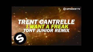 Trent Cantrelle - I Want A Freak (Tony Junior Remix) [Available October 29]
