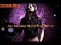 Aap Ka Aana Dil Hip Hop Remix