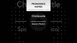 How to pronounce Chichicaxtle