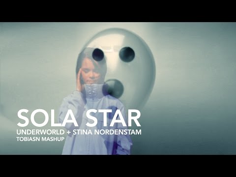 Underworld + Stina Nordenstam - Sola Star (tobiasn mashup)