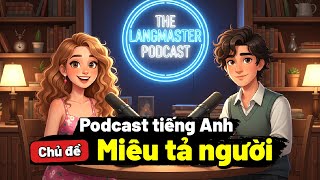 PODCAST TIẾNG ANH CHO NGƯỜI MỚI BẮT ĐẦU | Miêu tả người trong tiếng Anh đơn giản