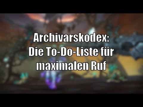 Maximaler Ruf ohne langes Grinden: Archivarskodex To-Do-Liste! [World of Warcraft: Shadowlands]