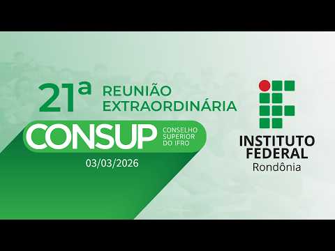 21ª Reunião Extraordinária Conselho Superior do IFRO - CONSUP