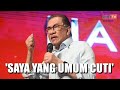 Anwar Saya Yang Umum Cuti Bukan Muhyiddin