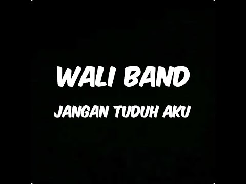 Wali band - jangan tuduh aku (lirik)
