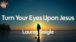 Lauren Daigle - Turn Your Eyes Upon Jesus (Lyric Video)