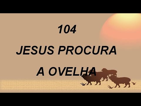 Harpa Cristã 104 - Jesus Procura A Ovelha