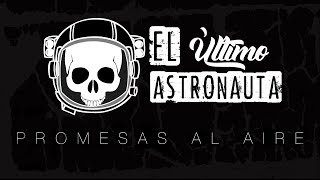 Promesas al aire - El Último Astronauta