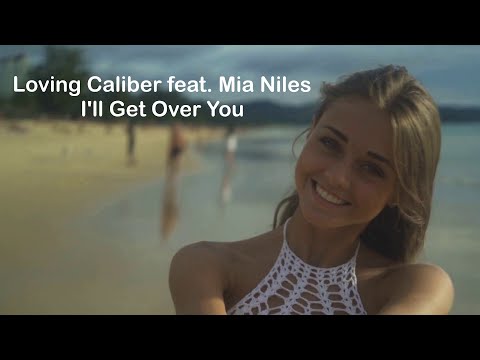 Loving Caliber feat. Mia Niles - I'll Get Over You