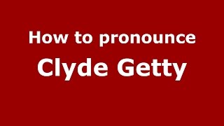 How to pronounce Clyde Getty