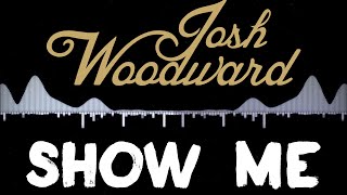 Josh Woodward: &quot;Show Me&quot; (Official Lyric Video)