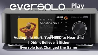 Eversolo Play – Attention Audiophiles!Eversolo just changed the game.