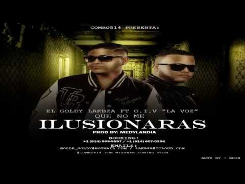 Que No Me Ilusionara - El Goldy Ft O.I.V "La Voz" (Original)