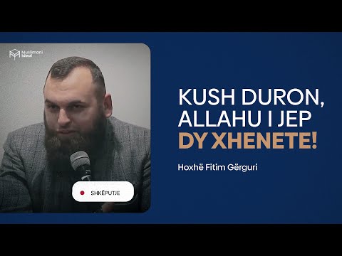 Kush duron, Allahu i jep dy Xhenete - Hoxhë Fitim Gërguri