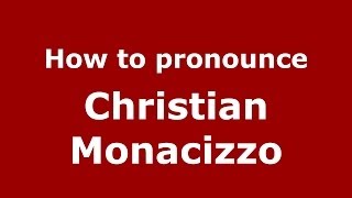 How to pronounce Christian Monacizzo