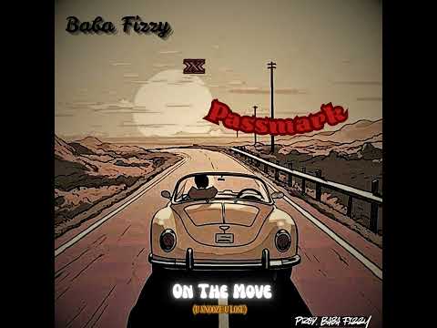 Baba Fizzy - On The Move Ft Passmark