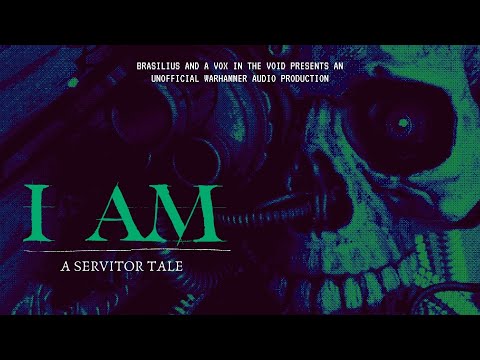 "I AM - A SERVITOR TALE" -WARHAMMER AUDIOBOOK