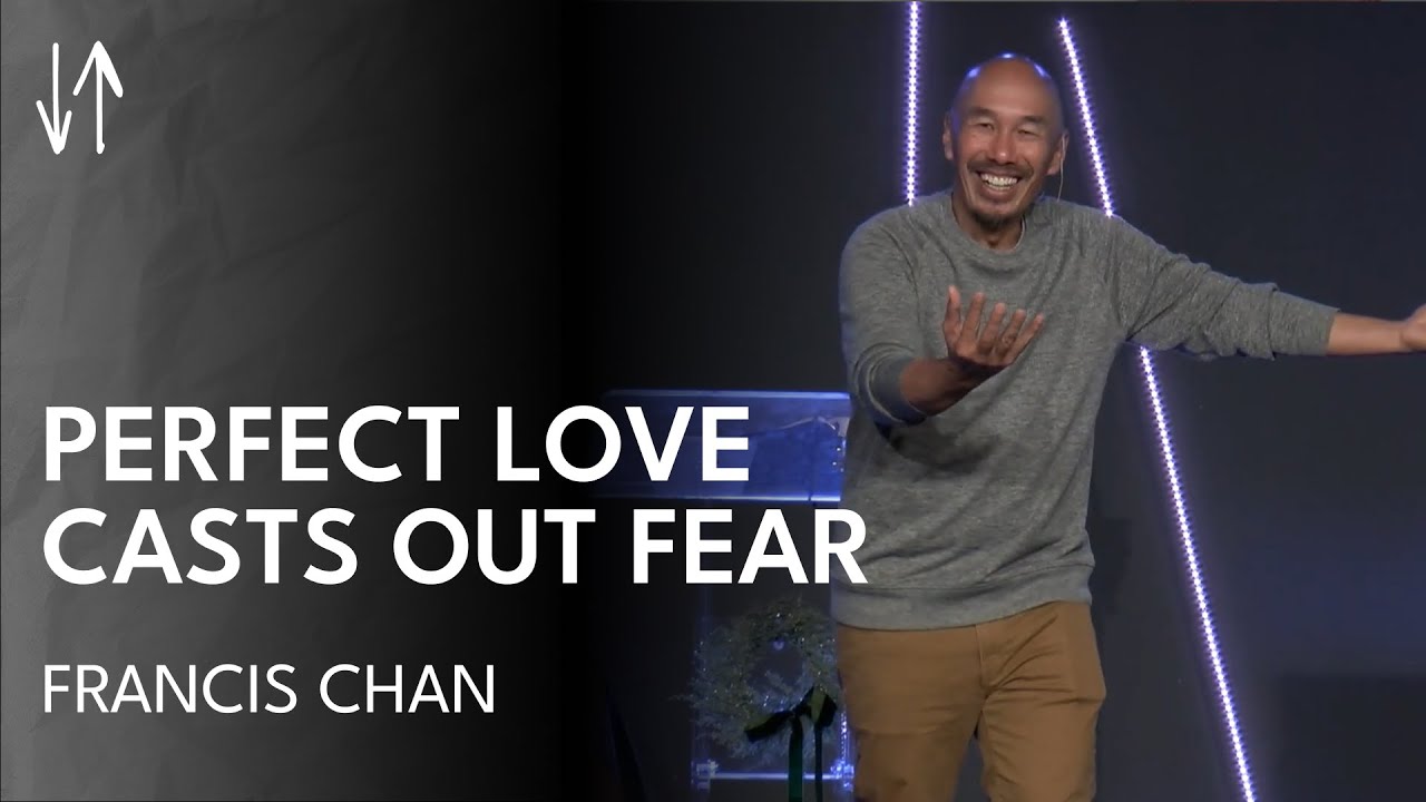 Perfect Love Casts Out Fear | Francis Chan