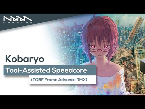 Kobaryo - Tool-Assisted Speedcore (TQBF Frame Advance RMX)