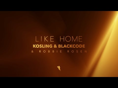 Kosling & Blackcode & Robbie Rosen - Like Home